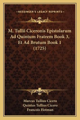 Cover image for M. Tullii Ciceronis Epistolarum Ad Quintum Fratrem Book 3, Et Ad Brutum Book 1 (1725)