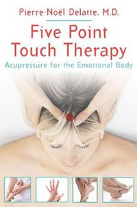 Cover image for Five Point Touch Therapy: Acupressure for the Emotional Body