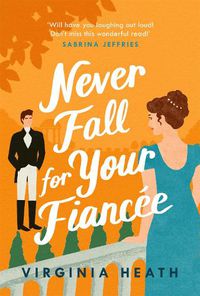 Cover image for Never Fall for Your Fiancee: A hilarious and sparkling fake-fiance historical romantic comedy