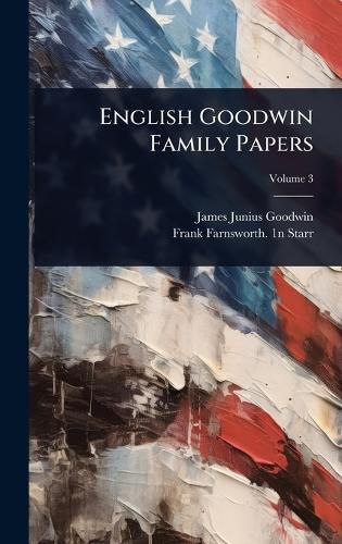 Cover image for English Goodwin Family Papers