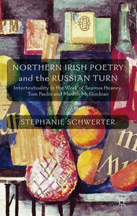 Cover image for Northern Irish Poetry and the Russian Turn: Intertextuality in the work of Seamus Heaney, Tom Paulin and Medbh McGuckian