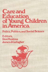 Cover image for Care and Education of Young Children in America: Policy, Politicis and Social Science