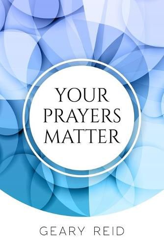 Cover image for Your Prayers Matter: Your Prayers Matter examines how effective prayer helps believers accomplish God's work.