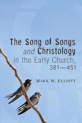 The Song of Songs and Christology in the Early Church, 381 - 451