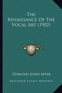 Cover image for The Renaissance of the Vocal Art (1902)