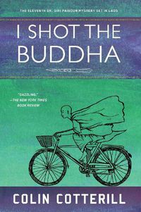 Cover image for I Shot The Buddha: A Dr. Siri Paiboun Mystery