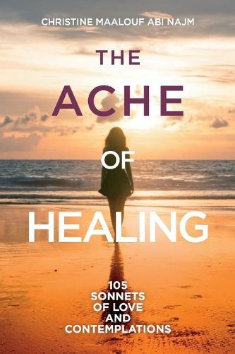 Cover image for The ache of healing!: 105 sonnets of love and contemplations!