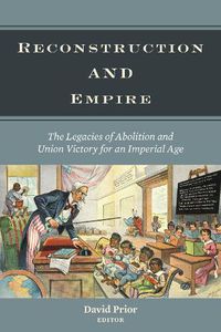 Cover image for Reconstruction and Empire: The Legacies of Abolition and Union Victory for an Imperial Age