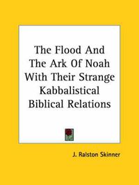 Cover image for The Flood and the Ark of Noah with Their Strange Kabbalistical Biblical Relations