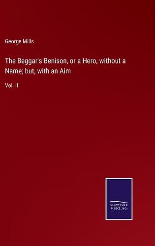 Cover image for The Beggar's Benison, or a Hero, without a Name; but, with an Aim: Vol. II