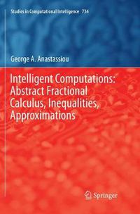 Cover image for Intelligent Computations: Abstract Fractional Calculus, Inequalities, Approximations