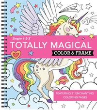 Cover image for Color & Frame - Totally Magical (Coloring Book)