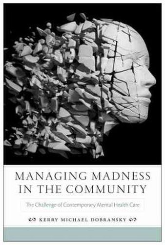 Cover image for Managing Madness in the Community: The Challenge of Contemporary Mental Health Care