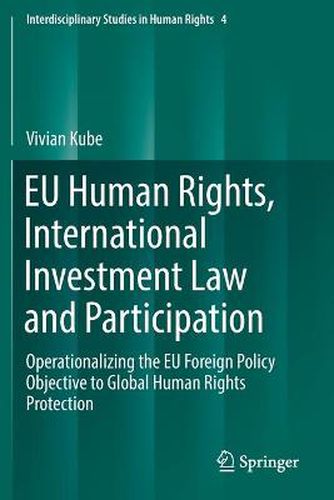 Cover image for EU Human Rights, International Investment Law and Participation: Operationalizing the EU Foreign Policy Objective to Global Human Rights Protection