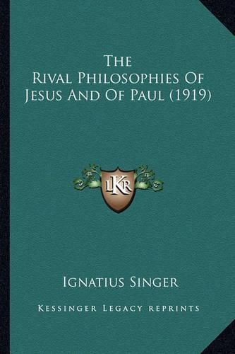 The Rival Philosophies of Jesus and of Paul (1919)