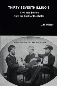 Cover image for Thirty Seventh Illinois Civil War Stories from the Back of the Battle