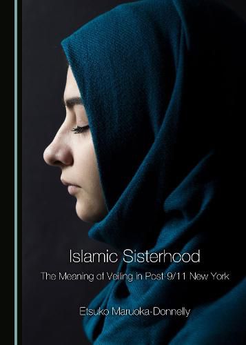 Cover image for Islamic Sisterhood: The Meaning of Veiling in Post-9/11 New York