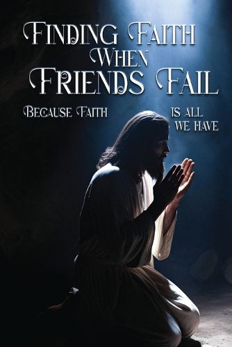 Cover image for Finding Faith When Friends Fail