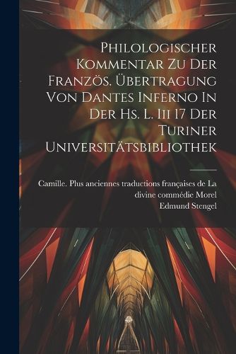 Philologischer Kommentar Zu Der Franzoes. UEbertragung Von Dantes Inferno In Der Hs. L. Iii 17 Der Turiner Universitaetsbibliothek