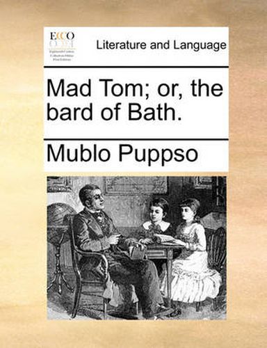 Cover image for Mad Tom; Or, the Bard of Bath.