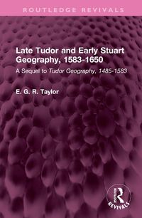 Cover image for Late Tudor and Early Stuart Geography, 1583-1650