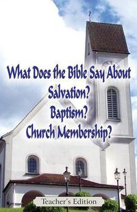 Cover image for What Does the Bible Say About Salvation, Baptism, and Church Membership? (Teacher's Edition)