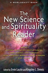 Cover image for New Science and Spirituality Reader: Leading Thinkers on Conscious Evolution, Quantum Consciousness, and the Nonlocal Mind