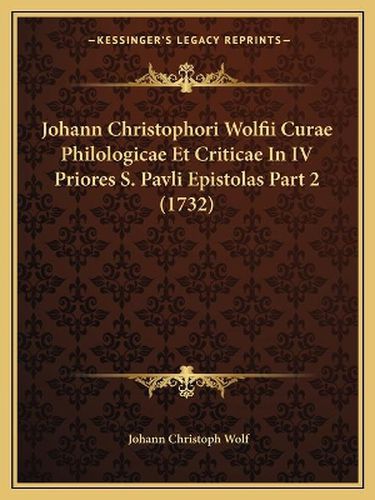 Johann Christophori Wolfii Curae Philologicae Et Criticae in IV Priores S. Pavli Epistolas Part 2 (1732)