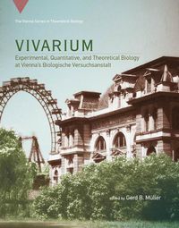 Cover image for Vivarium: Experimental, Quantitative, and Theoretical Biology at Vienna's Biologische Versuchsanstalt