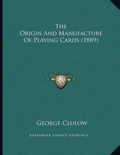 Cover image for The Origin and Manufacture of Playing Cards (1889)