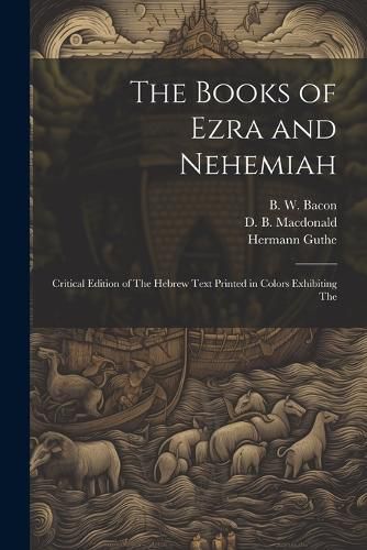 Cover image for The Books of Ezra and Nehemiah; Critical Edition of The Hebrew Text Printed in Colors Exhibiting The