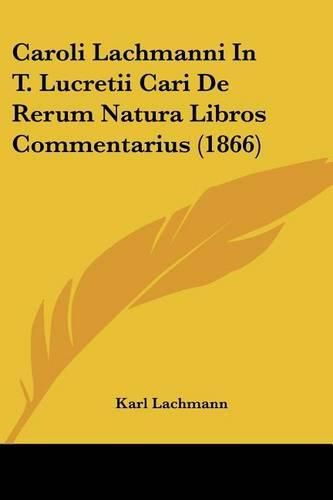 Cover image for Caroli Lachmanni in T. Lucretii Cari de Rerum Natura Libros Commentarius (1866)