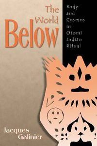 Cover image for The World Below: Body and Cosmos in Otomi Indian Ritual