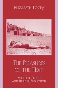 Cover image for The Pleasures of the Text: Violette Leduc and Reader Seduction