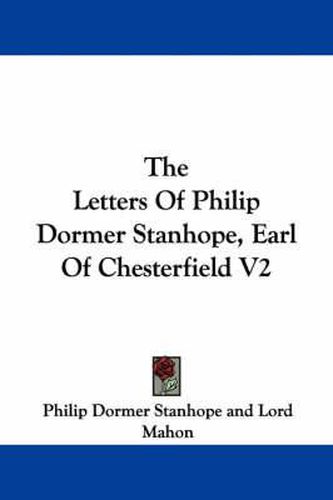 Cover image for The Letters of Philip Dormer Stanhope, Earl of Chesterfield V2