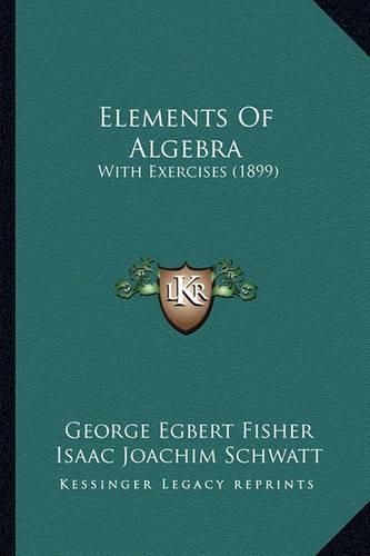 Cover image for Elements of Algebra: With Exercises (1899)