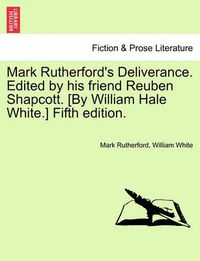 Cover image for Mark Rutherford's Deliverance. Edited by His Friend Reuben Shapcott. [By William Hale White.] Fifth Edition.