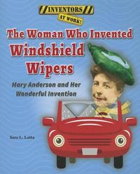 Cover image for The Woman Who Invented Windshield Wipers: Mary Anderson and Her Wonderful Invention