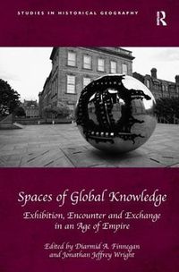 Cover image for Spaces of Global Knowledge: Exhibition, Encounter and Exchange in an Age of Empire