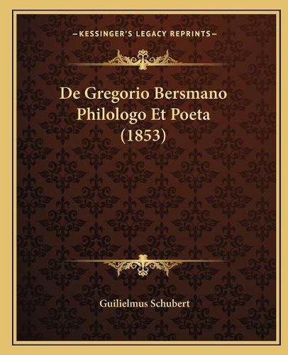 Cover image for de Gregorio Bersmano Philologo Et Poeta (1853)