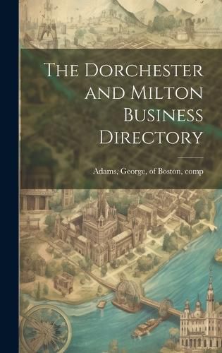 Cover image for The Dorchester and Milton Business Directory