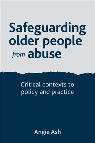 Cover image for Safeguarding Older People from Abuse: Critical Contexts to Policy and Practice