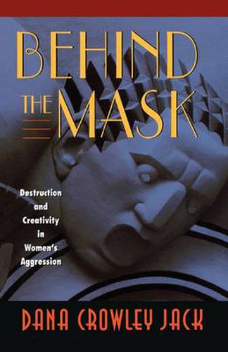 Cover image for Behind the Mask: Destruction and Creativity in Women's Aggression