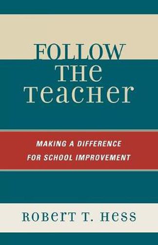 Cover image for Follow the Teacher: Making a Difference for School Improvement