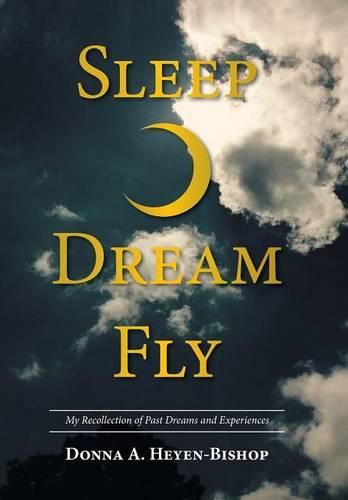 Cover image for Sleep-Dream-Fly: My Recollection of Past Dreams and Experiences