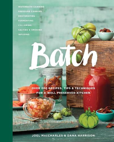 Cover image for Batch: Over 200 Recipes, Tips and Techniques for a Well Preserved Kitchen: A Cookbook