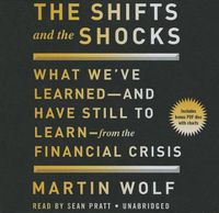 Cover image for The Shifts and the Shocks: What We've Learned and Have Still to Learn from the Financial Crisis