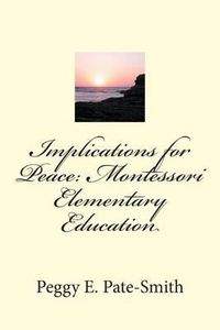 Cover image for Implications for Peace: Montessori Elementary Education