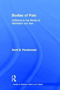 Cover image for Bodies of Pain: Suffering in the Works of Hartmann von Aue