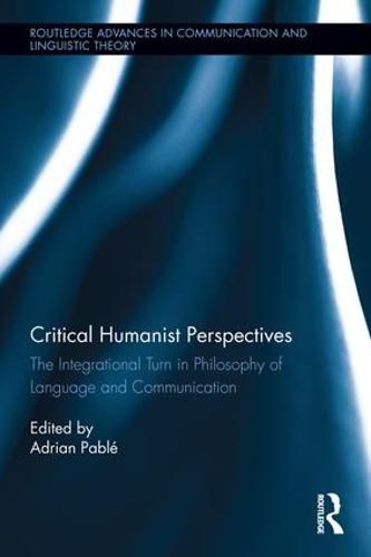 Cover image for Critical Humanist Perspectives: The Integrational Turn in Philosophy of Language and Communication